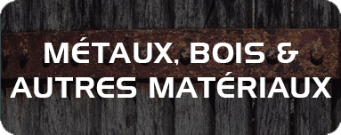 Métaux, bois et autres matériaux